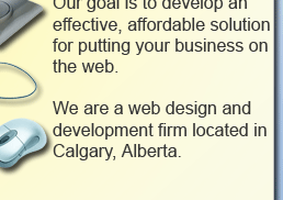Our goal is to develop an effective, affordable solution for putting your business on the web.  Our web design firm is located in Calgary, Alberta, Canada.